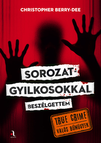 Christopher Berry-Dee: Sorozatgyilkosokkal beszélgettem -  (Könyv)