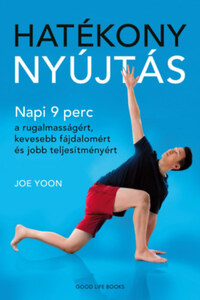 Joe Yoon: Hatékony nyújtás - Napi 9 perc a rugalmasságért, kevesebb fájdalomért és jobb teljesítményért -  (Könyv)