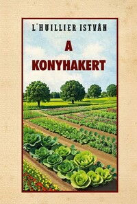 L'Huillier István: A konyhakert -  (Könyv)