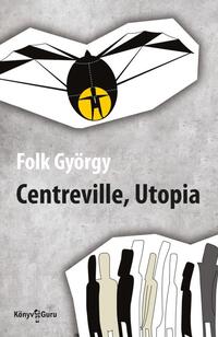 Folk György: Centreville, Utopia -  (Könyv)