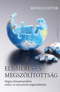 Kovács Eszter: Elismerés és megszólítottság - Magyar diaszpórapolitika makro- és mezoszintű megközelítésben -  (Könyv)