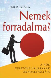 Nagy Beáta: Nemek forradalma? - A nők vezetővé válásának akadálypályája -  (Könyv)