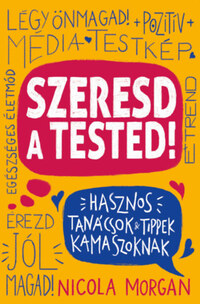 Nicola Morgan: Szeresd a tested! -  (Könyv)