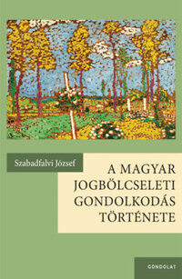 Szabadfalvi József: A magyar jogbölcseleti gondolkodás története -  (Könyv)
