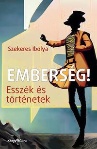 Szekeres Ibolya: Emberség! - Esszék és történetek -  (Könyv)