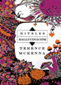 Terence McKenna: Hiteles hallucinációk -  (Könyv)