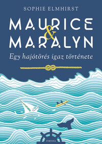 Sophie Elmhirst: Maurice & Maralyn - Egy hajótörés igaz története -  (Könyv)