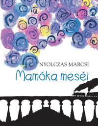Nyolczas Marcsi: Mamóka meséi -  (Könyv)
