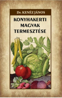 Dr. Kenéz János: Konyhakerti magvak termesztése -  (Könyv)