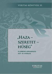 Orosz László (szerk.): Haza - szeretet - hűség - A soproni népszavazás elő- és utóélete - Veritas könyvek 35. -  (Könyv)