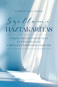 Eddie and Alice Smith: Szellemi Háztakarítás -  (Könyv)