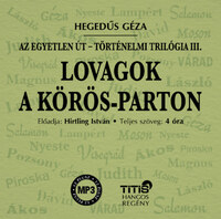 Hegedűs Géza, Hirtling István: Lovagok a Körös-parton - Történelmi trilógia III. regény - Hangoskönyv -  (Könyv)