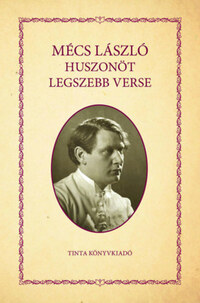 Kiss Bernadett (Szerk.): Mécs László huszonöt legszebb verse -  (Könyv)
