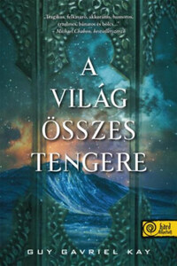 Guy Gavriel Kay: A világ összes tengere -  (Könyv)