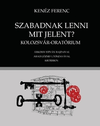 Kenéz Ferenc: Szabadnak lenni mit jelent? -  (Könyv)