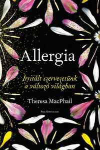 Theresa MacPhail: Allergia - Irritált szervezetünk a változó világban -  (Könyv)