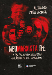 Alejandro Pena Esclusa: Neomarxista Rt. - A Sao Paulo Fórum választási csalássorozata Dél-Amerikában -  (Könyv)