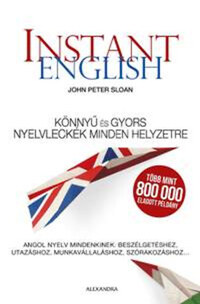 John Peter Sloan: Instant English - Könnyű és gyors nyelvleckék minden helyzetre -  (Könyv)