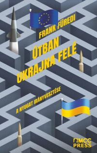 Frank Füredi: Útban Ukrajna felé - A Nyugat irányvesztése -  (Könyv)