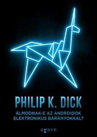 Philip K. Dick: Álmodnak-e az androidok elektronikus bárányokkal? -  (Könyv)