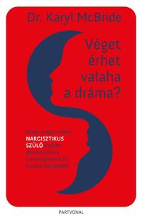 Dr. Karyl Mcbride: Véget érhet valaha a dráma? - Avagy hogyan lehet narcisztikus szülő mellett felnőve kitörni a transzgenerációs trauma fogságából -  (Könyv)
