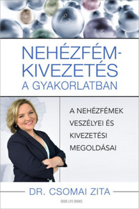 dr. Csomai Zita: Nehézfém-kivezetés a gyakorlatban - A nehézfémek veszélyei és kivezetési megoldásai -  (Könyv)