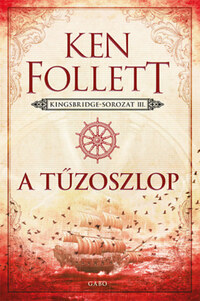 Ken Follett: A tűzoszlop - Kingsbridge-sorozat III. -  (Könyv)