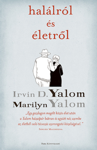 Irvin D. Yalom, Marilyn Yalom: Halálról és életről -  (Könyv)