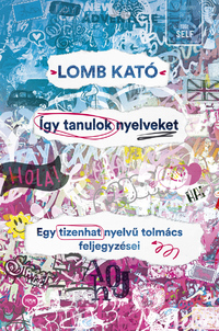 Lomb Kató: Így tanulok nyelveket - Egy tizenhat nyelvű tolmács feljegyzései -  (Könyv)