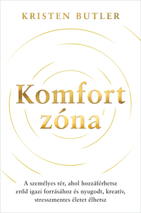 Kristen Butler: Komfortzóna - A személyes tér, ahol hozzáférhetsz erőd igazi forrásához és nyugodt, kreatív, stresszmentes életet élhetsz -  (Könyv)