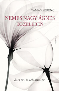 Tamás Ferenc: Nemes Nagy Ágnes közelében -  (Könyv)