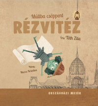 Tóth Zita: Múltba csöppent rézvitéz -  (Könyv)