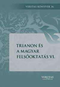 Liget Dávid ( szerk.), Ujváry Gábor ( szerk.): Trianon és a magyar felsőoktatás VI. -  (Könyv)