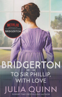 Julia Quinn: Bridgerton: To Sir Phillip, With Love -  (Könyv)