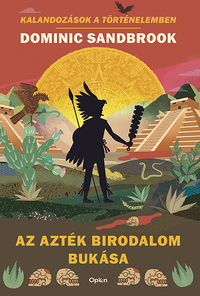 Dominic Sandbrook: Az Azték Birodalom bukása -  (Könyv)