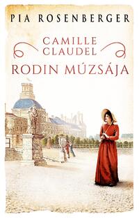 Pia Rosenberger: Camille Claudel - Rodin múzsája -  (Könyv)