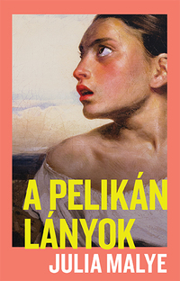 Julia Malye: A pelikánlányok -  (Könyv)
