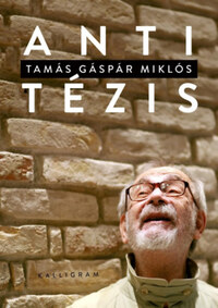 Tamás Gáspár Miklós: Antitézis - Válogatott tanulmányok 2001-2020 -  (Könyv)