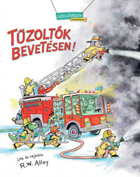 Robert W. Alley: Tűzoltók bevetésen! -  (Könyv)