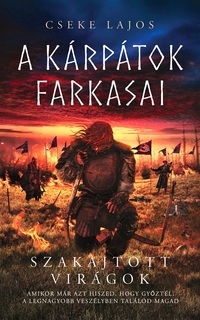 Cseke Lajos: Szakajtott virágok - A Kárpátok farkasai -  (Könyv)