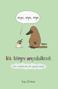 Liz Climo: Anya, anya, anya - Kis könyv anyukáknak (és mindenkinek, aki szereti őket) -  (Könyv)