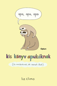 Liz Climo: Apa, apa, apa - Kis könyv apukáknak (és mindenkinek, aki szereti őket) -  (Könyv)
