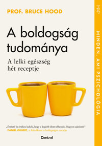 Prof. Bruce Hood: A boldogság tudománya - A lelki egészség hét receptje -  (Könyv)