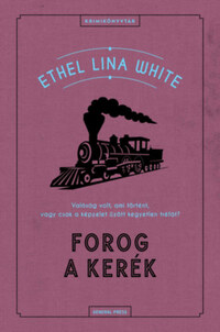 Ethel Lina White: Forog a kerék -  (Könyv)