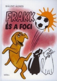 Bálint Ágnes: Frakk és a foci -  (Könyv)