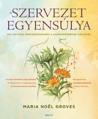 Maria Noel Groves: A szervezet egyensúlya - Holisztikus öngondoskodás a gyógynövények erejével -  (Könyv)