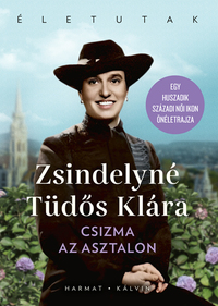 Zsindelyné Tüdős Klára: Csizma az asztalon - Egy XX. századi női ikon önéletrajza -  (Könyv)