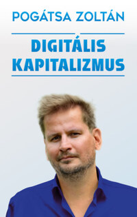Pogátsa Zoltán: Digitális kapitalizmus -  (Könyv)