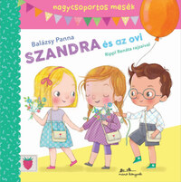 Balázsy Panna: Szandra és az ovi - nagycsoportos mesék -  (Könyv)