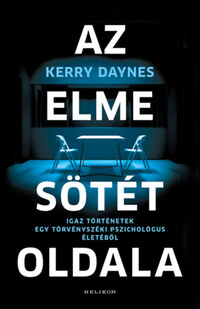 Kerry Daynes: Az elme sötét oldala - Igaz történetek egy törvényszéki pszichológus életéből -  (Könyv)